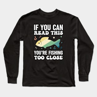 Fishing Too Close Funny Fishing Lover Retro Long Sleeve T-Shirt